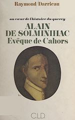 Télécharger le livre :  Au cœur de l'histoire du Quercy : Alain de Solminihac, évêque de Cahors (1593-1659)
