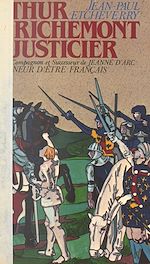 Download this eBook Arthur de Richemont le justicier, précurseur, compagnon et successeur de Jeanne d'Arc