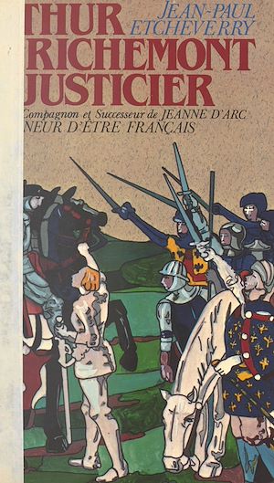 Download the eBook: Arthur de Richemont le justicier, précurseur, compagnon et successeur de Jeanne d'Arc