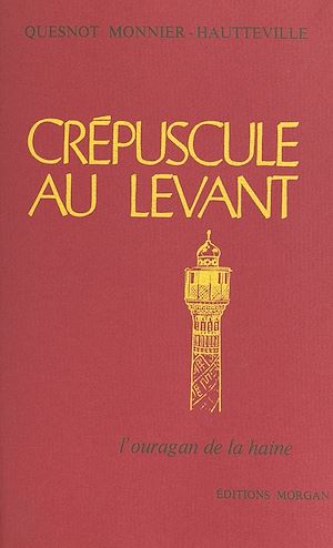 Téléchargez le livre :  Crépuscule au Levant (2). L'ouragan de la haine