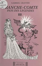 Télécharger le livre :  Franche-Comté, pays des légendes (3). Légendes de l'arrondissement de Dole (Jura) et du département de la Haute-Saône