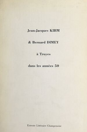 Téléchargez le livre :  Jean-Jacques Kihm et Bernard Dimey à Troyes dans les années 50