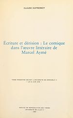 Télécharger le livre :  Écriture et dérision : le comique dans l'œuvre littéraire de Marcel Aymé