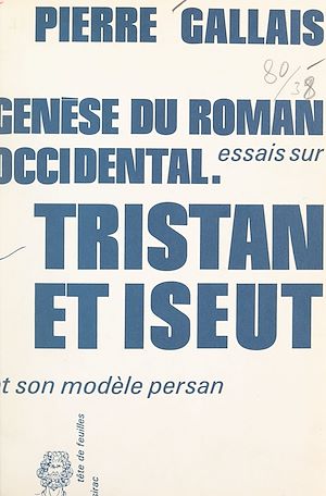 Téléchargez le livre :  Genèse du roman occidental : essais sur Tristan et Iseut et son modèle persan
