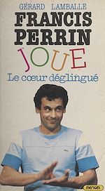 Télécharger le livre :  Francis Perrin joue le cœur déglingué