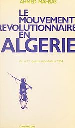 Télécharger le livre :  Le mouvement révolutionnaire en Algérie, de la Première Guerre mondiale à 1954