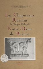 Télécharger le livre :  Les chapiteaux romans de l'insigne collégiale Notre-Dame de Beaune