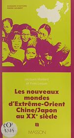 Télécharger le livre :  Les nouveaux mondes d'Extrême-Orient : Chine, Japon au XXe siècle
