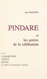 Télécharger le livre :  Pindare et les poètes de la célébration (5). Les poètes romantiques français après 1830