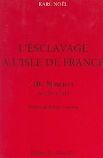 Télécharger le livre :  L'esclavage à l'Isle de France (Île Maurice), de 1715 à 1810