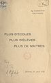 Télécharger le livre :  Plus d'écoles, plus d'élèves, plus de maîtres !