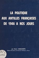 Télécharger le livre :  La politique aux Antilles françaises, de 1946 à nos jours