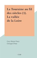 Télécharger le livre :  La Touraine au fil des siècles (1). La vallée de la Loire