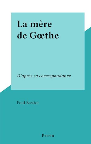 Téléchargez le livre :  La mère de Gœthe