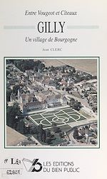 Télécharger le livre :  Entre Vougeot et Cîteaux : Gilly, un village de Bourgogne