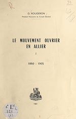 Télécharger le livre :  Le mouvement ouvrier en Allier (1). 1880-1905