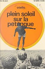 Télécharger le livre :  Plein soleil sur la pétanque