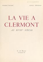 Télécharger le livre :  La vie à Clermont au XVIIIe siècle (1700-1790)