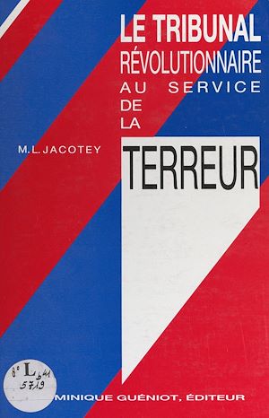 Téléchargez le livre :  Le tribunal révolutionnaire au service de la Terreur
