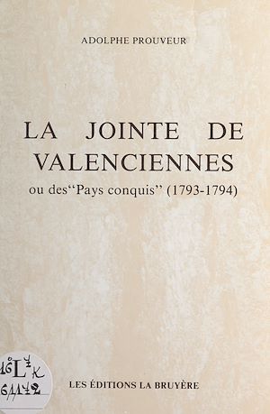 Téléchargez le livre :  La Jointe de Valenciennes ou des "Pays conquis" (1793-1794)