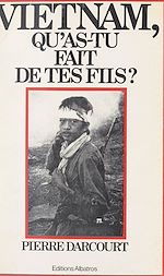 Télécharger le livre :  Vietnam, qu'as-tu fait de tes fils ?