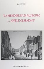 Télécharger le livre :  La mémoire d'un faubourg... appelé Clermont