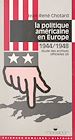 Télécharger le livre :  La politique américaine en Europe, 1944-1948