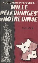 Télécharger le livre :  Mille pèlerinages de Notre-Dame : région B