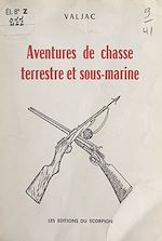 Download this eBook Aventures de chasse terrestre et sous-marine