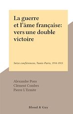 Download this eBook La guerre et l'âme française : vers une double victoire