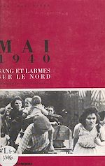 Télécharger le livre :  Mai 1940 : sang et larmes sur le Nord (témoignages et souvenirs)