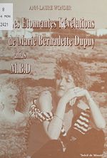 Télécharger le livre :  Les étonnantes révélations de Marie-Bernadette Dupuy, alias M.B.D