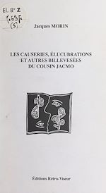 Télécharger le livre :  Les causeries, élucubrations et autres billevesées du cousin Jacmo