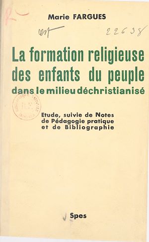 Téléchargez le livre :  La formation religieuse des enfants du peuple dans le milieu déchristianisé