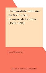Télécharger le livre :  Un moraliste militaire du XVIe siècle : François de La Noue (1531-1591)