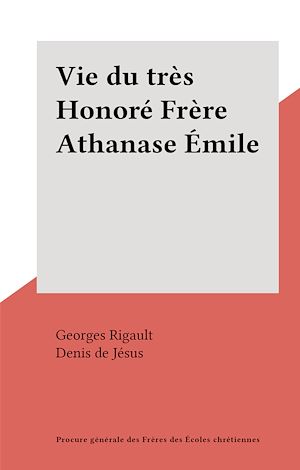 Téléchargez le livre :  Vie du très Honoré Frère Athanase Émile