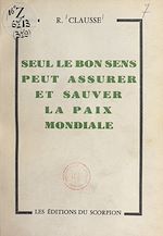 Download this eBook Seul le bon sens peut assurer et sauver la paix mondiale