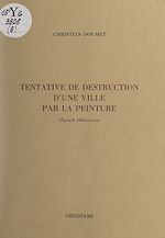 Télécharger le livre :  Tentative de destruction d'une ville par la peinture (Zürich Delacroix)
