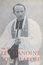 Télécharger le livre :  Le chanoine Louis Larose