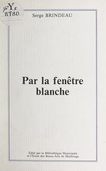 Télécharger le livre :  Par la fenêtre blanche