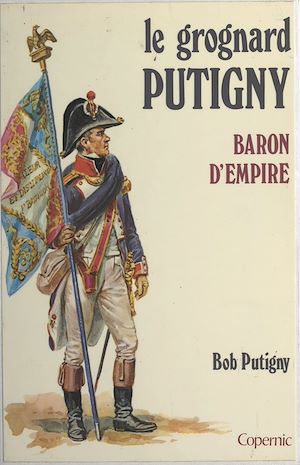 Téléchargez le livre :  Le Grognard Putigny, baron d'Empire