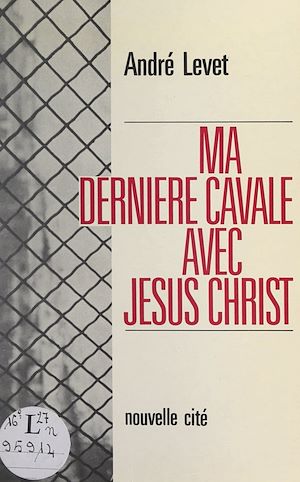 Téléchargez le livre :  Ma dernière cavale avec Jésus-Christ
