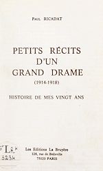 Télécharger le livre :  Petits récits d'un grand drame : 1914-1918, histoire de mes vingt ans