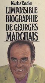 Télécharger le livre :  L'impossible biographie de Georges Marchais