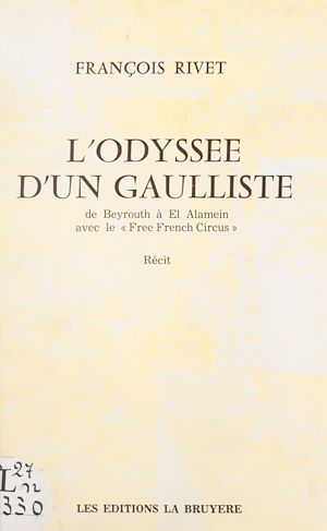 Téléchargez le livre :  L'odyssée d'un Gaulliste : de Beyrouth à El Alamein avec le "Free French circus"