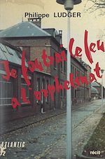 Télécharger le livre :  Je foutrai le feu à l'orphelinat