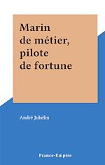 Download this eBook Marin de métier, pilote de fortune