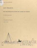 Télécharger le livre :  Les projets de transnavigation de Loire en Seine par les rivières d'Eure et du Loir et leur abandon : 150 ans d'utopie, 1685-1840
