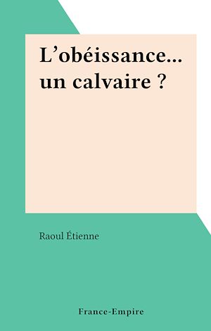 Download the eBook: L'obéissance... un calvaire ?