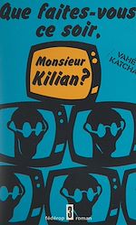 Télécharger le livre :  Que faites-vous ce soir, Monsieur Kilian ?